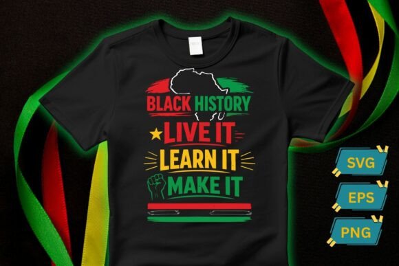 Black History Live It Learn It Make It Graphics
