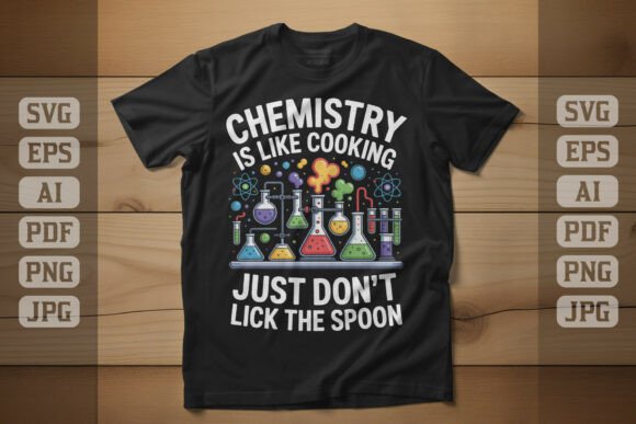 Chemistry is Like Cooking Graphics & T-Shirt Designs