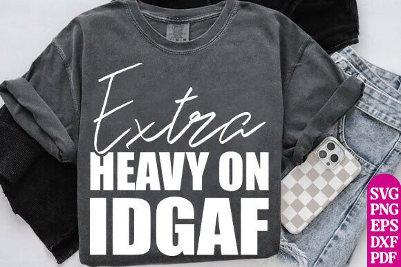 Extra Heavy on Idgaf Png Funny Attitude