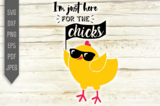 I m Just Here for the Chicks. Easter Graphics