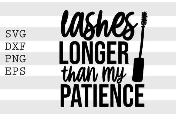 Lashes Longer Than My Patience SVG for Graphics and Crafts