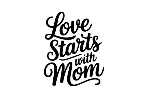Love Starts with Mom Inspirational Mothe