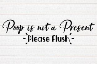 Poop in Not a Present SVG Funny Bathroom Graphics for Crafts